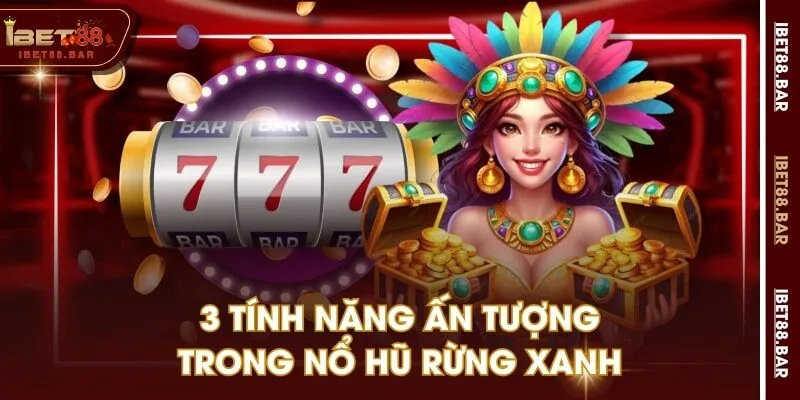 3 tính năng ấn tượng trong Nổ Hũ Rừng Xanh