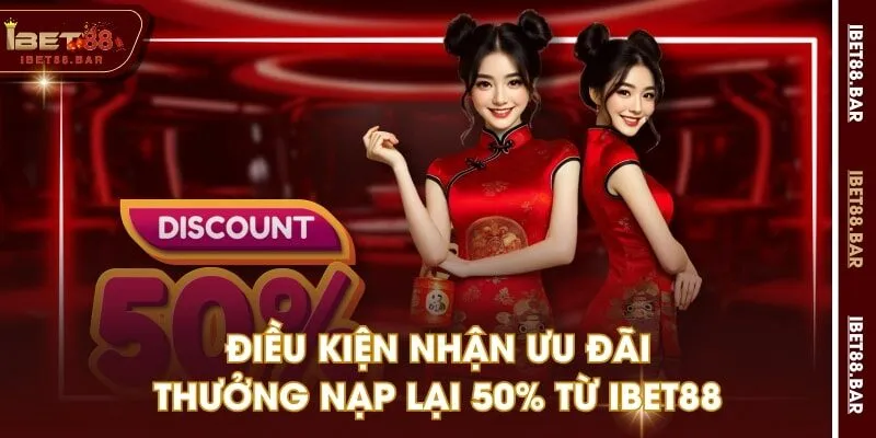 Điều kiện nhận ưu đãi thưởng nạp lại 50% từ IBET88