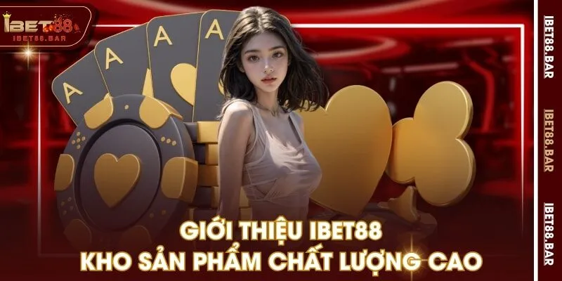 Giới thiệu IBET88 - Kho sản phẩm chất lượng cao