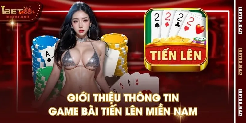 Giới thiệu thông tin game bài Tiến Lên Miền Nam