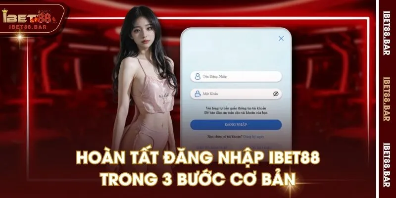 Hoàn tất đăng nhập IBET88 trong 3 bước cơ bản