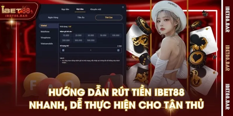 Hướng Dẫn Rút Tiền IBET88 Nhanh, Dễ Thực Hiện Cho Tân Thủ