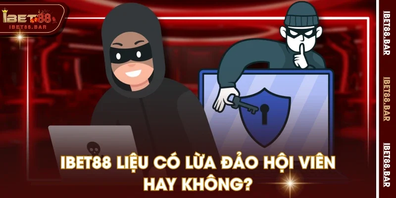 IBET88 liệu có lừa đảo hội viên hay không?