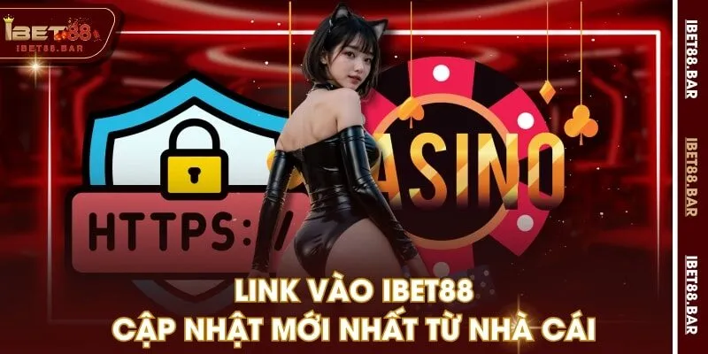 Link vào IBET88 cập nhật mới nhất từ nhà cái