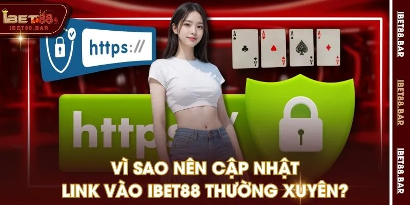 Vì sao nên cập nhật link vào IBET88 thường xuyên?