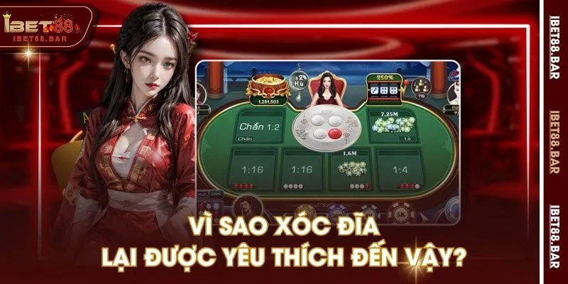 Vì sao xóc đĩa lại được yêu thích đến vậy?